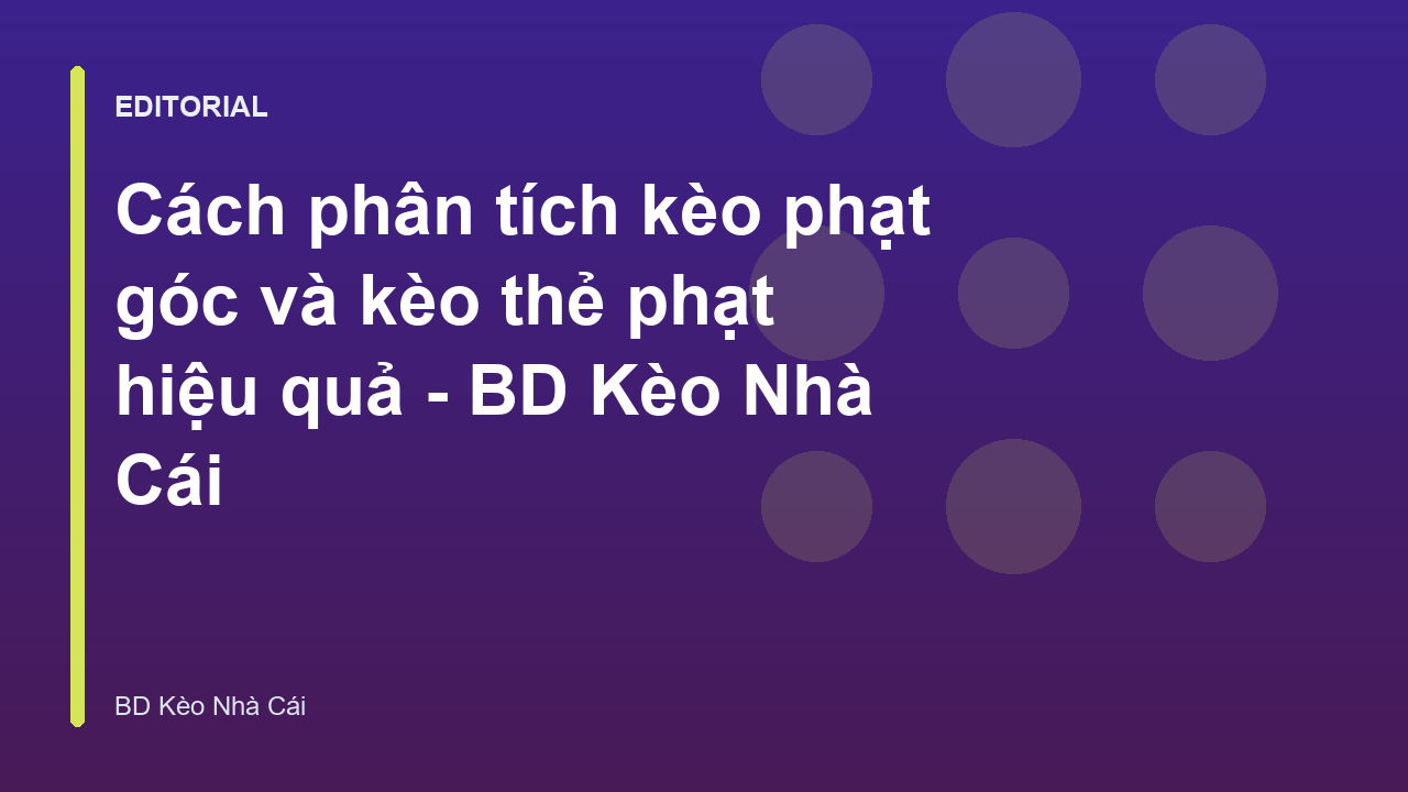 Phân tích kèo phạt góc và thẻ phạt trong bóng đá