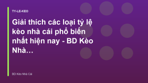 Read more about the article Giải thích các loại tỷ lệ kèo nhà cái phổ biến nhất hiện nay – BD Kèo Nhà Cái