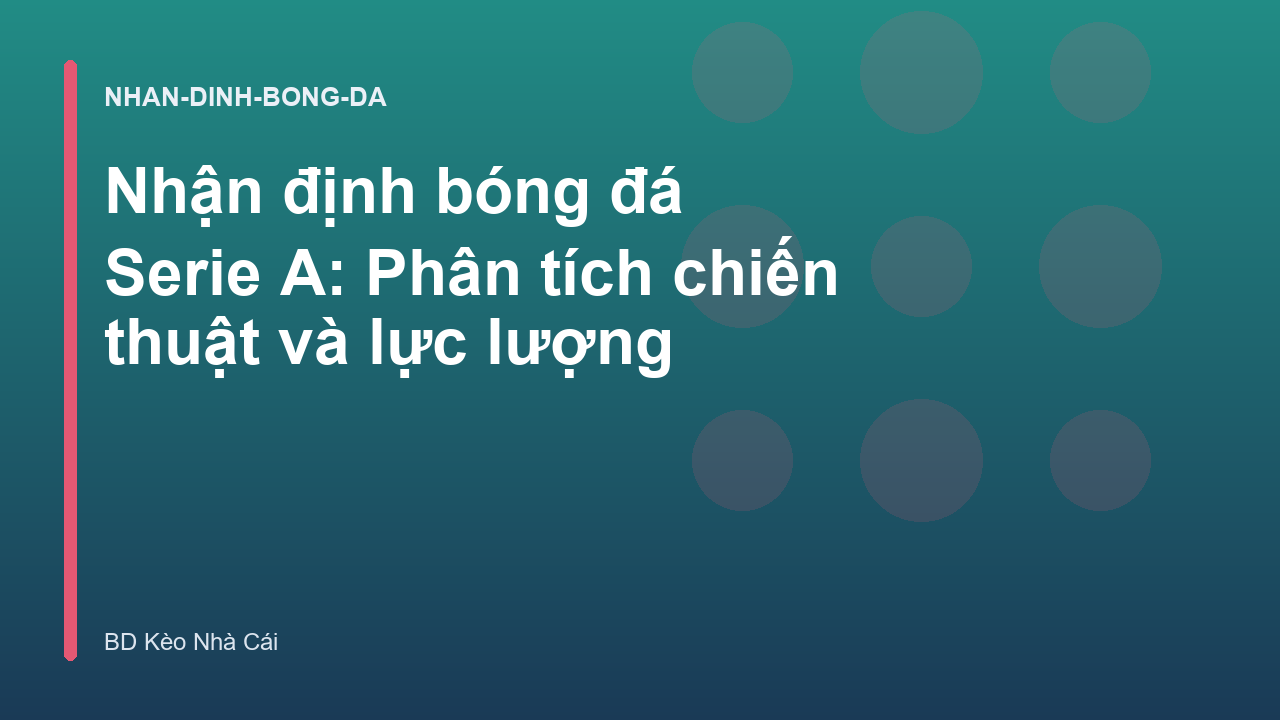 Read more about the article Nhận định bóng đá Serie A: Phân tích chiến thuật và lực lượng