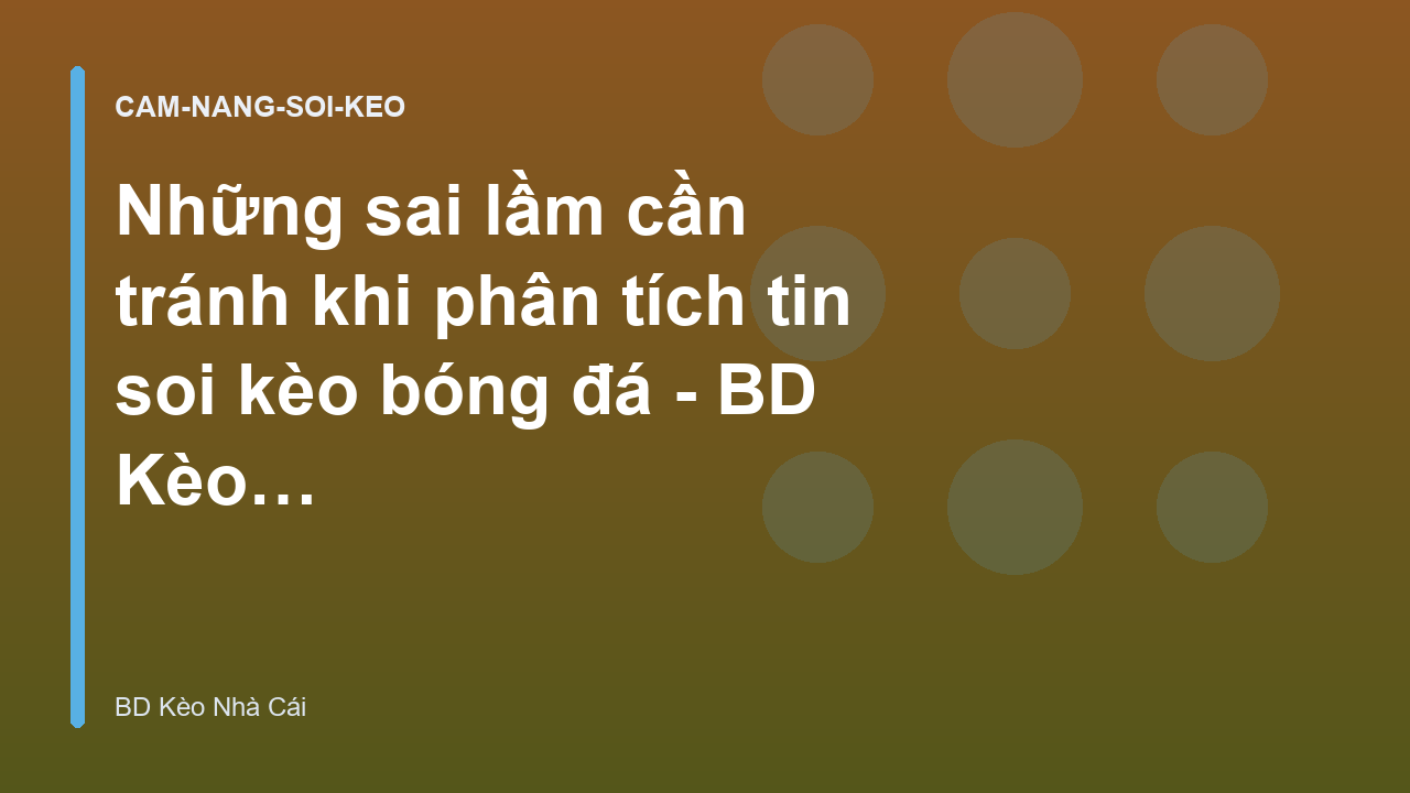 Read more about the article Những sai lầm cần tránh khi phân tích tin soi kèo bóng đá – BD Kèo Nhà Cái